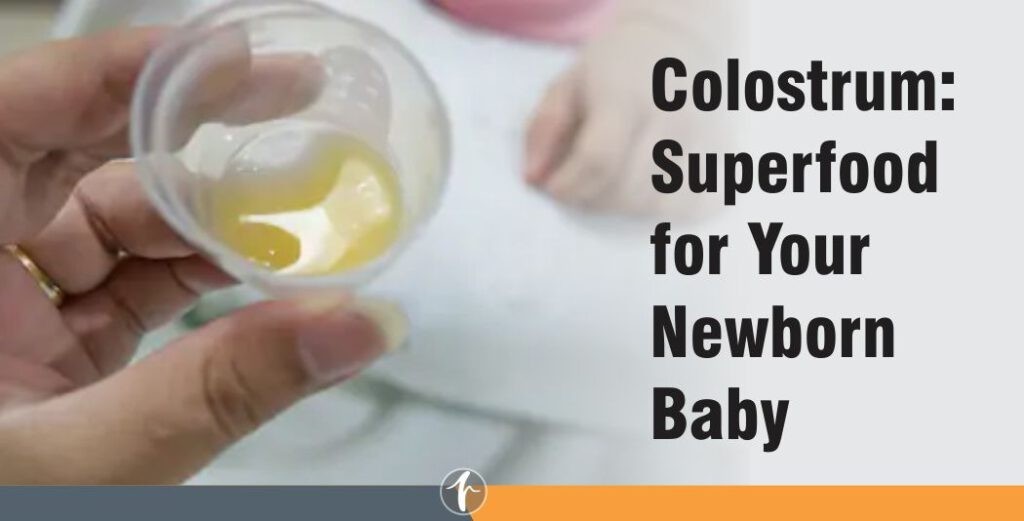 Colostrum: Super food for your newborn baby